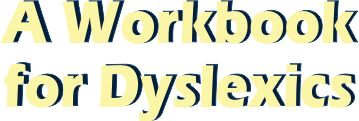 A Workbook for Dyslexics, ages 14+